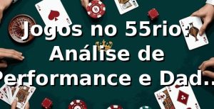 Jogos no 55rio: Análise de Performance e Dados 2026 📊
