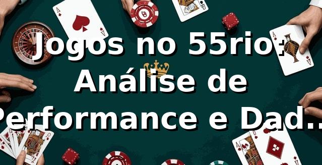 Jogos no 55rio: Análise de Performance e Dados 2026 📊